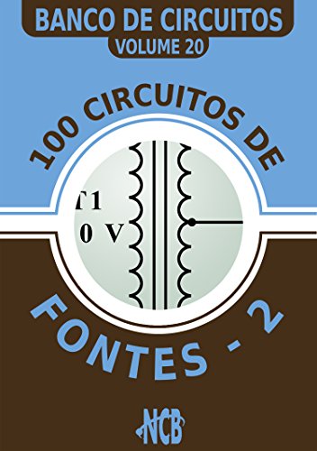 Capa do livro: 100 circuitos de fontes – II (Banco de Circuitos Livro 20) - Ler Online pdf