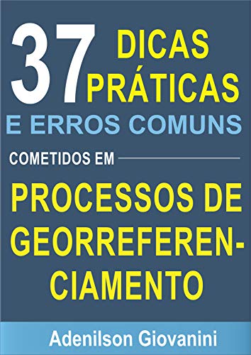 Livro PDF: 37 Dicas Práticas e Erros Comuns Cometidos em Processos de Georreferenciamento: Descubra que dicas são estas e não cometa estes erros!