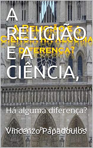 Livro PDF: A RELIGIÃO E A CIÊNCIA, : Há alguma diferença?