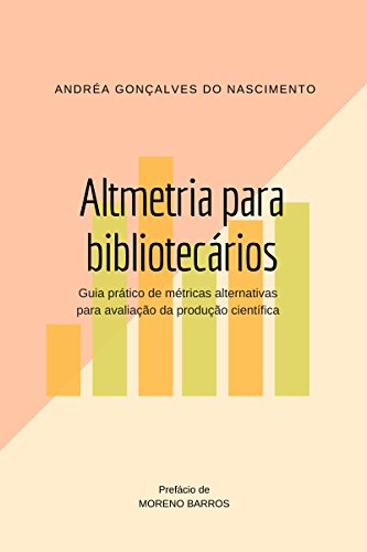 Livro PDF: Altmetria para bibliotecários: Guia prático de métricas alternativas para avaliação da produção científica
