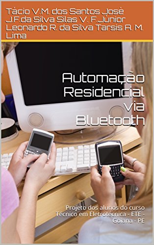 Capa do livro: Automação Residencial via Bluetooth: Projeto dos alunos do curso Técnico em Eletrotécnica – ETE – Goiana – PE - Ler Online pdf