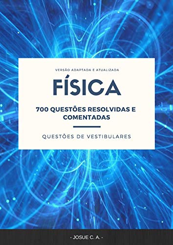 Capa do livro: FÍSICA: 700 QUESTÕES RESOLVIDAS E COMENTADAS DE VESTIBULARES - Ler Online pdf