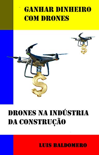 Capa do livro: Ganhar dinheiro com drones, drones na indústria da construção (Ganar dinero con drones) - Ler Online pdf