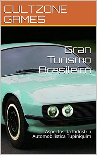 Livro PDF: Gran Turismo Brasileiro: Aspectos da Indústria Automobilistica Tupiniquim (Mitos e Peões)