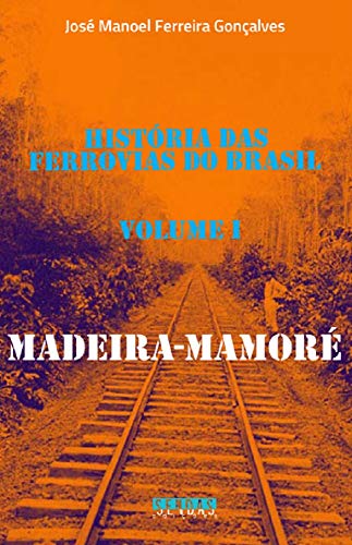 Livro PDF: História das ferrovias do Brasil: Madeira-Mamoré