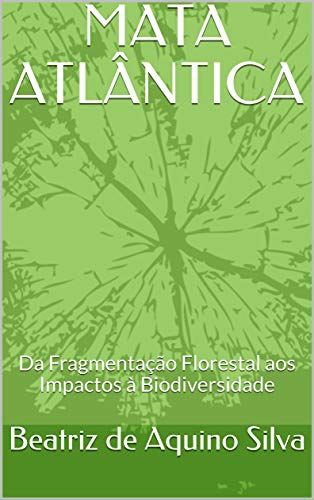 Livro PDF MATA ATLÂNTICA: Da Fragmentação Florestal aos Impactos à Biodiversidade
