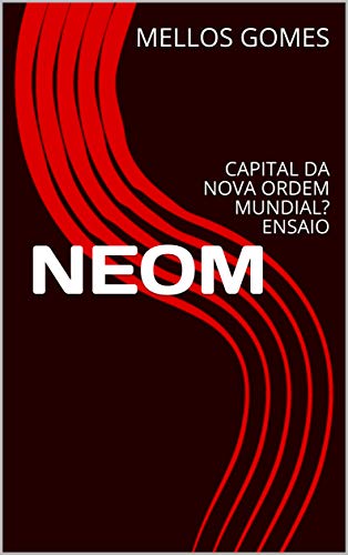 Capa do livro: NEOM: CAPITAL DA NOVA ORDEM MUNDIAL? ENSAIO - Ler Online pdf