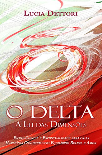 Livro PDF: O DELTA A Lei das Dimensões: Entre Ciência e Espiritualidade para criar Harmonia Conhecimento Equilíbrio Beleza e Amor