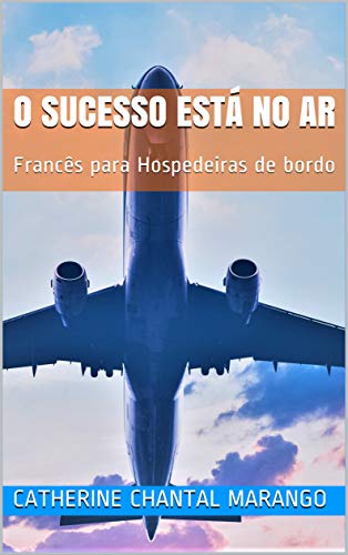 Capa do livro: o sucesso está no ar: Francês para Hospedeiras de bordo - Ler Online pdf