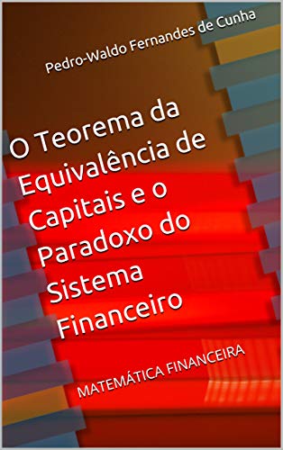 Livro PDF O Teorema da Equivalência de Capitais e o Paradoxo do Sistema Financeiro: MATEMÁTICA FINANCEIRA