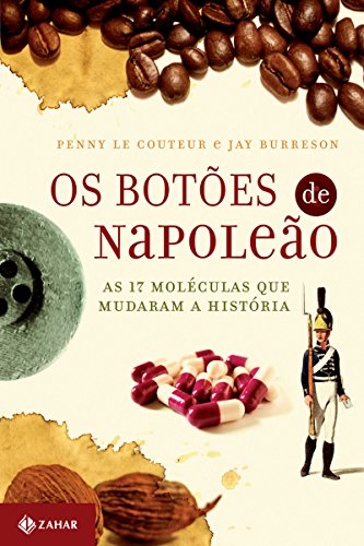 Capa do livro: Os botões de Napoleão: As 17 moléculas que mudaram a história - Ler Online pdf