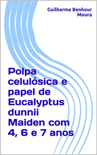 Capa do livro: Polpa celulósica e papel de Eucalyptus dunnii Maiden com 4, 6 e 7 anos - Ler Online pdf