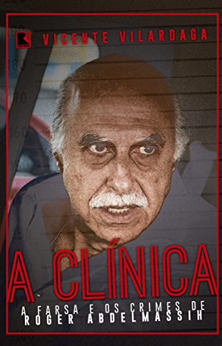 Livro PDF: A clínica: A farsa e os crimes de Roger Abdelmassih