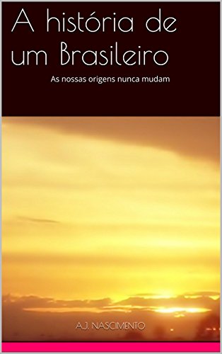 Capa do livro: A história de um Brasileiro: As nossas origens nunca mudam - Ler Online pdf