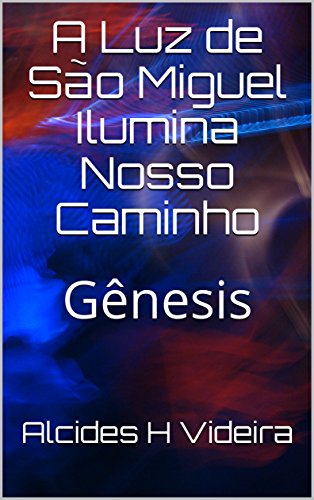 Capa do livro: A Luz de São Miguel Ilumina Nosso Caminho: Gênesis - Ler Online pdf