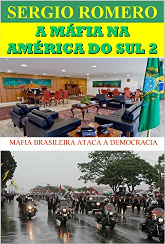 Capa do livro: A MÁFIA NA AMÉRICA DO SUL 2: MÁFIA BRASILEIRA ATACA A DEMOCRACIA - Ler Online pdf