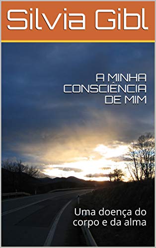 Capa do livro: A MINHA CONSCIÊNCIA DE MIM: Uma doença do corpo e da alma - Ler Online pdf