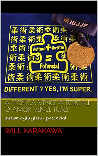 Livro PDF: A técnica vence a força…E o amor vence tudo.: autismo+jiu-jitsu= potencial