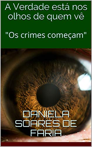 Capa do livro: A Verdade está nos olhos de quem vê: “Os crimes começam” - Ler Online pdf