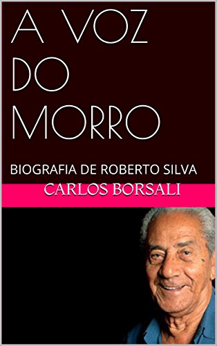 Capa do livro: A VOZ DO MORRO: BIOGRAFIA DE ROBERTO SILVA - Ler Online pdf