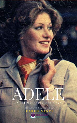 Capa do livro: Adele: A Última ‘Berta’ Que Fiava - Ler Online pdf