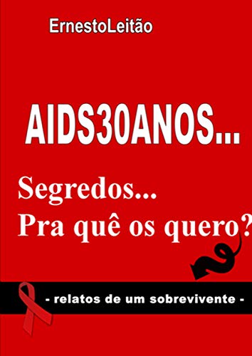 Capa do livro: AIDS 30 ANOS: SEGREDOS PRA QUÊ OS QUERO… - Ler Online pdf