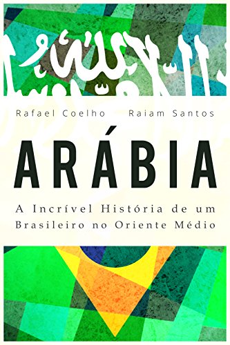 Livro PDF: Arábia: A Incrível História De Um Brasileiro no Oriente Médio [ebook]