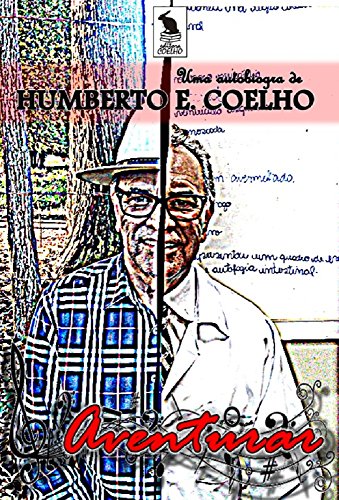 Livro PDF AVENTURAR: UMA AUTOBIOGRAFIA DE HUMBERTO EUSTÁQUIO COELHO
