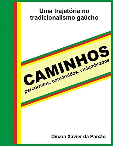 Livro PDF: CAMINHOS – Percorridos – Construídos – Vislumbrados: Uma trajetória no Tradicionalismo Gaúcho