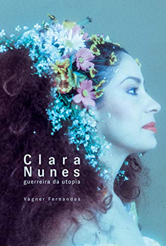 Capa do livro: Clara Nunes: guerreira da utopia - Ler Online pdf