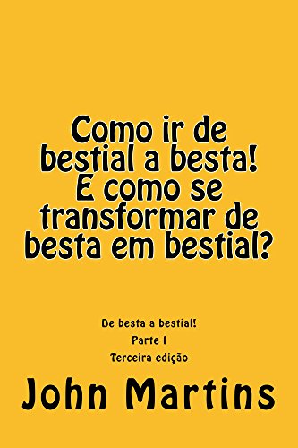 Capa do livro: Como ir de bestial a besta! E como se transformar de besta em bestial?: De besta a bestial! (1) - Ler Online pdf