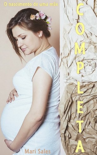 Capa do livro: Completa: O nascimento de uma mãe - Ler Online pdf
