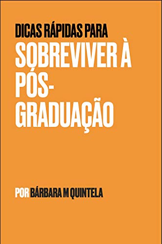 Livro PDF: Dicas Rápidas para Sobreviver à pós-graduação (Sobrevivi à pós-graduação Livro 1)