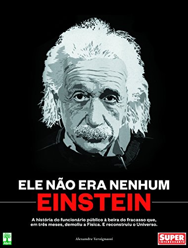 Capa do livro: Ele não era nenhum Einstein: A história do funcionário público à beira do fracaso que, em três meses, demoliu a física e reconstruiu o Universo - Ler Online pdf