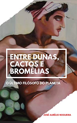 Capa do livro: Entre dunas cactos e bromélias: O Ultimo Filósofo - Ler Online pdf