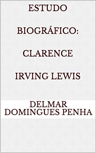 Livro PDF: Estudo biográfico: Clarence Irving Lewis