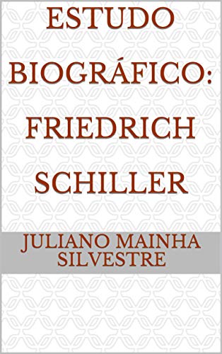 Capa do livro: Estudo Biográfico: Friedrich Schiller - Ler Online pdf