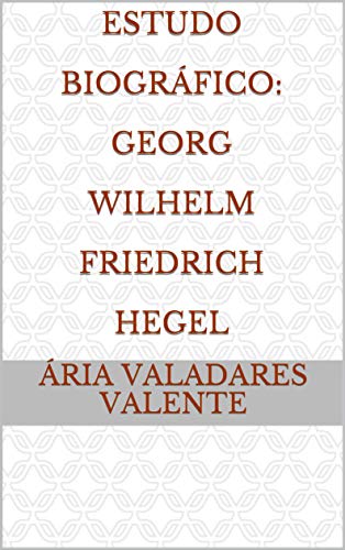 Capa do livro: Estudo Biográfico: Georg Wilhelm Friedrich Hegel - Ler Online pdf