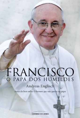 Capa do livro: Francisco, o papa dos humildes - Ler Online pdf