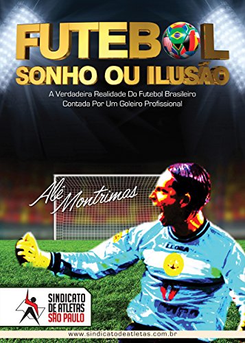 Livro PDF: Futebol: Sonho ou Ilusão?: A Verdadeira Realidade do Futebol Brasileiro Contada Por Um Goleiro Profissional