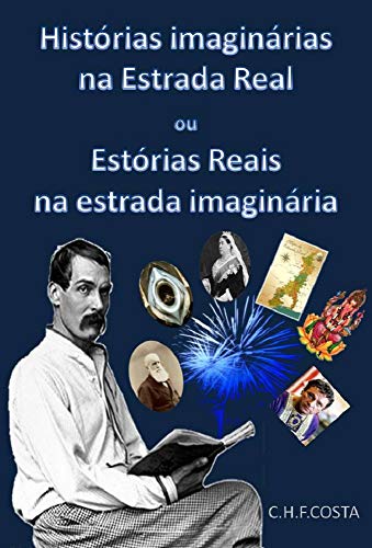 Capa do livro: HISTÓRIAS IMAGINÁRIAS NA ESTRADA REAL: OU ESTÓRIAS REAIS NA ESTRADA IMAGINÁRIA - Ler Online pdf