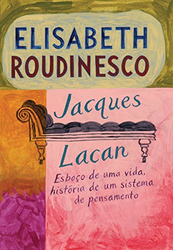 Capa do livro: Jacques Lacan: Esboço de uma vida, história de um sistema de pensamento - Ler Online pdf