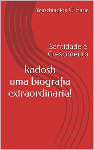 Capa do livro: kadosh uma biografia extraordinaria!: santidade e crescimento - Ler Online pdf