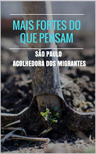 Livro PDF: Mais fortes do que pensam: São Paulo acolhedora dos migrantes