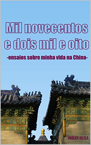 Capa do livro: Mil Novecentos e Dois Mil e Oito: Ensaios sobre minha vida na China - Ler Online pdf