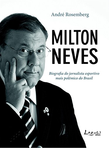 Livro PDF Milton Neves: Biografia do jornalista esportivo mais polêmico do Brasil