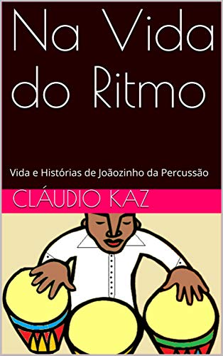 Livro PDF: Na Vida do Ritmo: Vida e Histórias de Joãozinho da Percussão
