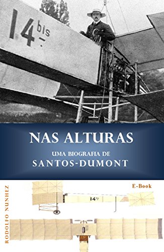 Capa do livro: NAS ALTURAS: Uma Biografia de Santos-Dumont - Ler Online pdf