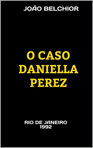 Capa do livro: O caso Daniella Perez : RIO DE JANEIRO 1992 - Ler Online pdf