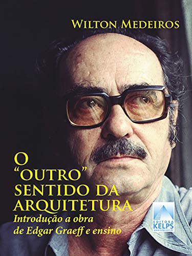 Capa do livro: O “outro” sentido da arquitetura: Introdução a obra de Edgar Graeff e ensino - Ler Online pdf